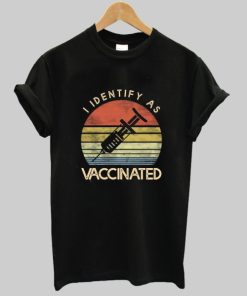 I Identify As Vaccinated Shirt AA