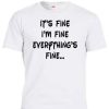 It’s Fine I’m Fine Everything’s Fine T Shirt AA