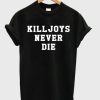 Killjoys Never Die T-shirt AA