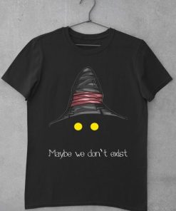 Maybe We Don’t Exist t shirt AA