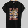 No Pain No Game Shirt AA