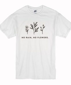 No Rain, No Flowers T-Shirt AA