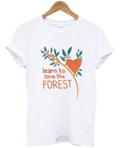 learn to love the forest t-shirt AA