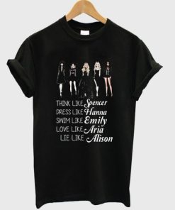 think like spencer dress like hanna T SHIRT AA