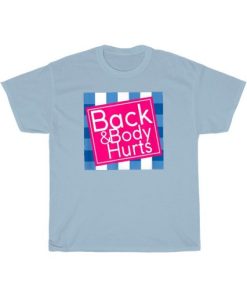 Back And Body Hurt Parody T Shirt AA