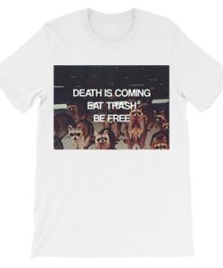 Death Is Coming Eat Trash Be Free Shirt AA