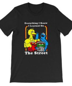 Everything I Know I Learned on the Street T Shirt AA