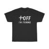 Fuck Off I’m Fishing T-Shirt AA