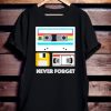 Funny Never Forget T Shirt AA
