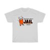 Guess Who’s Going To Jail Tonight T-Shirt AA