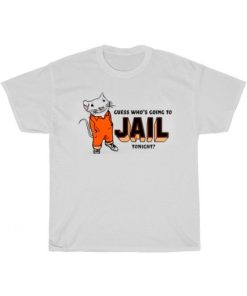 Guess Who’s Going To Jail Tonight T-Shirt AA