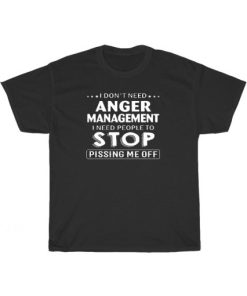 I Don’t Need Anger Management T-Shirt AA