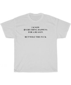 I Know Everything Happen For A Reason T-Shirt AA