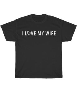 I Love My Wife Romantic Shirt AA