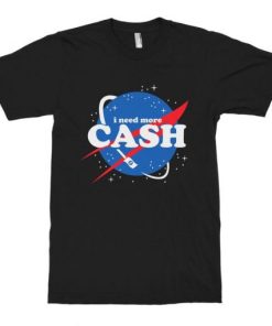 I Need More Cash Funny NASA T-Shirt AA