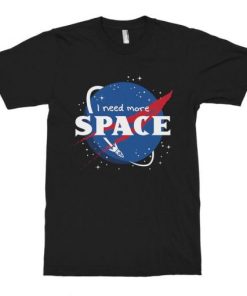 I Need More Space NASA T-Shirt AA