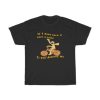 If I Don’t Turn It Into A Joke It Will Destroy Me T-Shirt AA