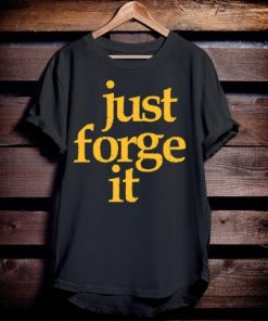 Just Forge It T-Shirt AA