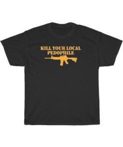 Kill Your Local Pedophile With Gun T-Shirt AA