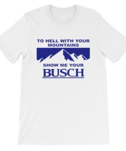 Kyle Busch to Hell With Your Mountains Show Me Your Busch Shirt PU27