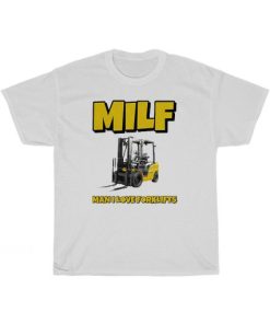 MILF Man I Love Forklifts T-Shirt AA