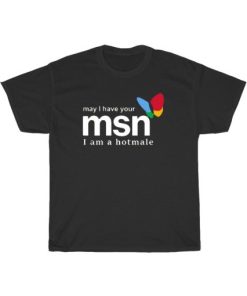 May I Have Your Msn I Am A Hotmale Tee AA