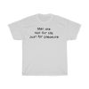 Men Are Not For Life Just For Pleasure T-Shirt AA