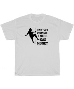 Mind Your Business I Need T-Shirt AA