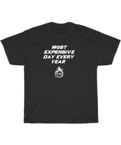 Most Expensive Day Every Year T-Shirt AA