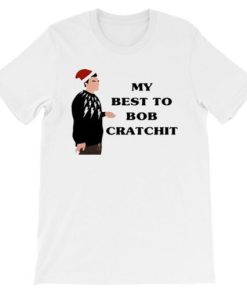 My Best to Bob Cratchit Quote Shirt AA