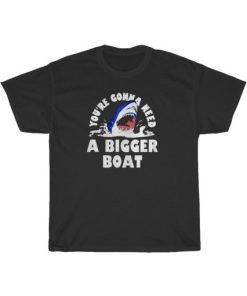 Need A Bigger Boat Shark T-Shirt AA