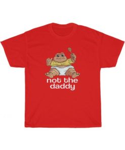 Not The Daddy T-Shirt AA