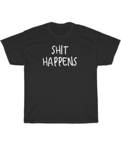 Shit Happens Men Women T-Shirt AA