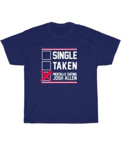 Single Taken Mentally Dating Josh Allen T-Shirt AA
