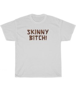 Skinny Bitch T-Shirt For Unisex AA