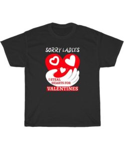 Sorry Ladies I Steal Hearts For Valentines T-Shirt AA