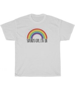 Sounds Gay I’m In T-Shirt AA