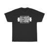 That Go Hard Go Home T-Shirt AA