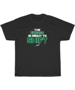 The Energy Is About To Shift Juice Shirt AA
