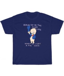 What up I Got A Pig Cock T-Shirt AA