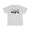 Who Ate All The Pussy Funny T-Shirt AA