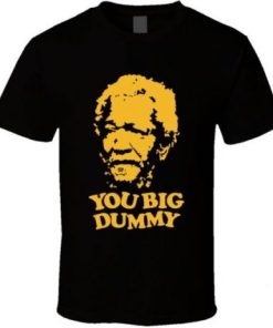 You Big Dummy Fred Sanford Red Foxx Tv Show Fan T Shirt AA