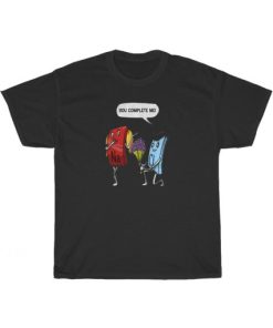 You Complete Me Fun T-Shirt AA