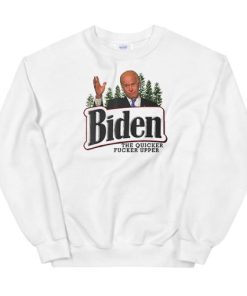 Biden the Quicker Fucker Upper Sweatshirt AA