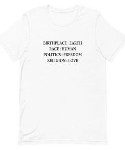 Birth Place Earth Race Human Politics Freedom Religion Love Short-Sleeve Unisex T-Shirt AA