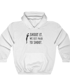 Get Now Shoot It We Get Paid To Shoot Hoodie AA