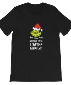 Hate Hate Hate Double Hate Loathe Entirely Grinch Short-Sleeve Unisex T-Shirt AA