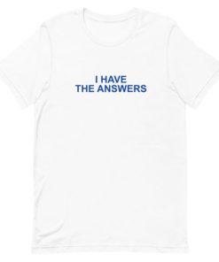 I Have The Answers Short-Sleeve Unisex T-Shirt Ap