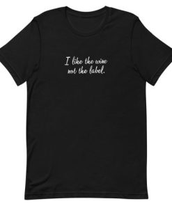 I Like The Wine Not The Label Letter Short-Sleeve Unisex T-Shirt AA