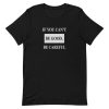If You Can’t Be Good Be Careful Short-Sleeve Unisex T-Shirt AA